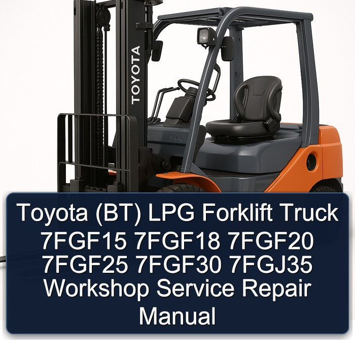 Toyota (BT) LPG Forklift Truck 7fgf15 7fgf18 7fgf20 7fgf25 7fgf30 7fgj35 Service Repair Workshop Manual
