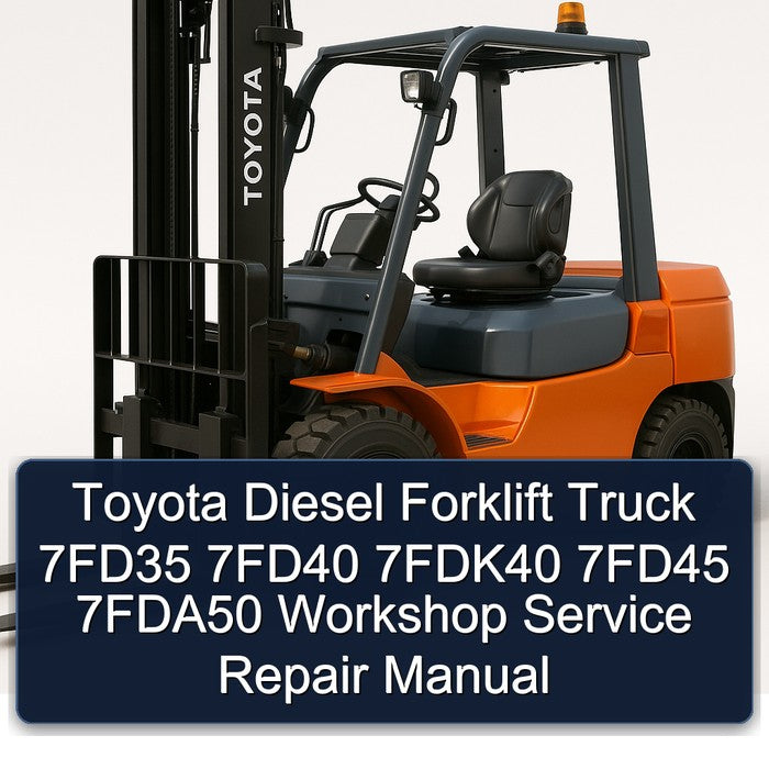 Toyota Diesel Forklift Truck 7fd35 7fd40 7fdk40 7fd45 7fda50 Service Repair Workshop Manual PDF
