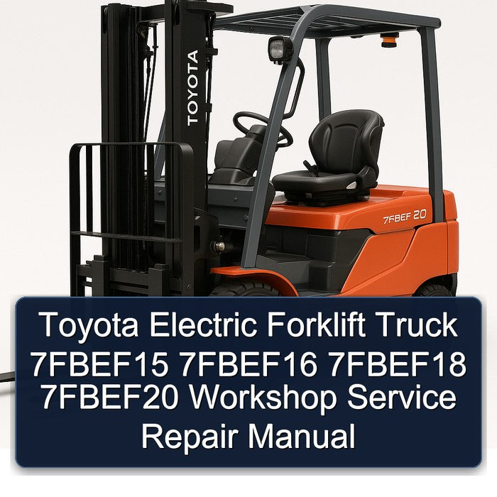 Toyota Electric Forklift Truck 7fbef15 7fbef16 7fbef18 7fbef20 Service Repair Workshop Manual PDF