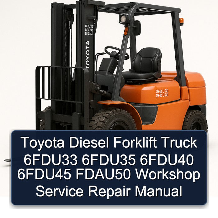 Toyota Diesel Forklift Truck 6fdu33 6fdu35 6fdu40 6fdu45 Fdau50 Service Repair Workshop Manual PDF