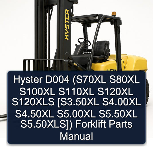 Hyster D004 (s70xl S80XL S100XL S110XL S120XL S120XLS [s3.50xl S4.00xl S4.50xl S5.00xl S5.50xl S5.50xls]) Forklift Parts Catalog