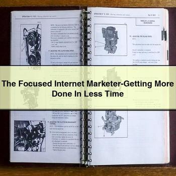 The Focused Internet Marketer-Getting More Done In Less Time