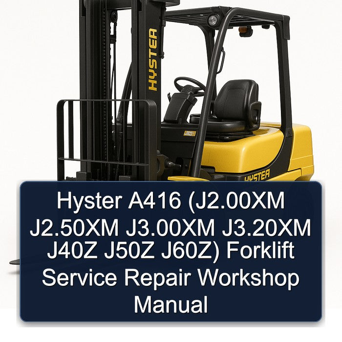 Hyster A416 (j2.00xm J2.50xm J3.00xm J3.20xm J40Z J50Z J60z) Forklift J2.00XM J60Z Service Repair Workshop Manual