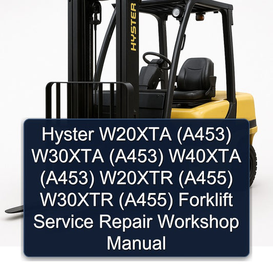 Hyster W20XTA (A453) W30XTA W40XTA W20XTR (A455) W30XTR Forklift A453 A453 A453 A455 A455 Service Repair Workshop Manual