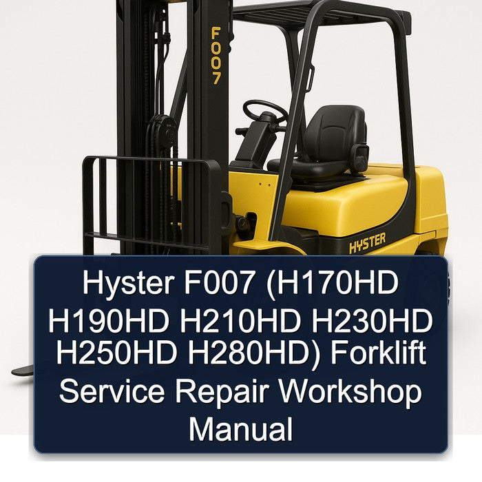 Hyster F007 (h170hd H190HD H210HD H230HD H250HD H280hd) Forklift H170HD H280HD Service Repair Workshop Manual