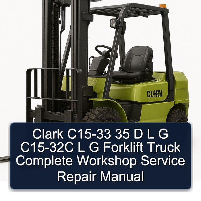 Clark C15-33 35 D L G C15-32C Forklift Truck Service Repair Workshop Manual PDF