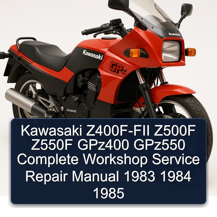 1983-1985 Kawasaki GPZ Series Z400F-FII Z500F Z550F GPZ400 GPZ550 Service Repair Workshop Manual