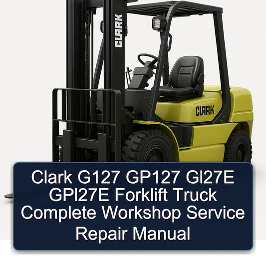 Clark G127 GP127 GL27E GPL27E Forklift Truck Service Repair Workshop Manual