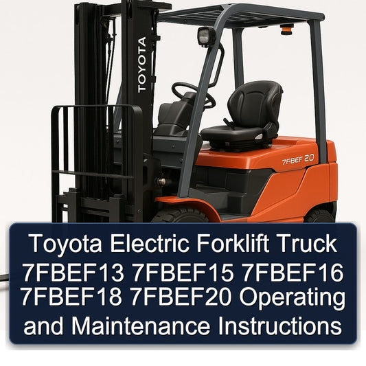 Toyota Electric Forklift Truck 7fbef13 7fbef15 7fbef16 7fbef18 7fbef20 Operating Service Repair Workshop Manual
