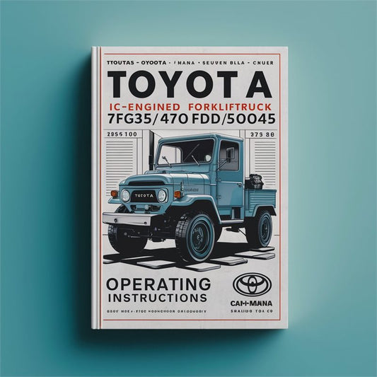 Toyota Ic-engined Forklifttruck 7fg35/40/45 7fd35/40/45 7fgk40 7fdk40 7fga50 7fda50 Operating Service Repair Workshop Manual