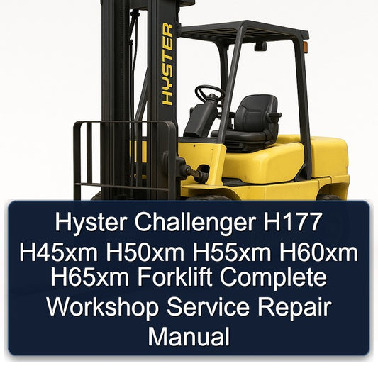 Hyster Challenger H177 H45XM H50XM H55XM H60XM H65XM Forklift Service Repair Workshop Manual