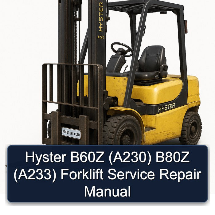 Hyster B60Z (A230) B80Z (A233) Forklift Service Repair Workshop Manual PDF