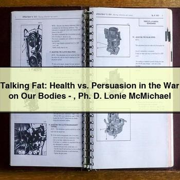 Talking Fat: Health vs. Persuasion in the War on Our Bodies-Ph. D. Lonie McMichael