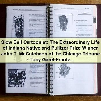 Slow Ball Cartoonist: The Extraordinary Life of Indiana Native and Pulitzer Prize Winner John T. McCutcheon of the Chicago Tribune-Tony Garel-Frantzen