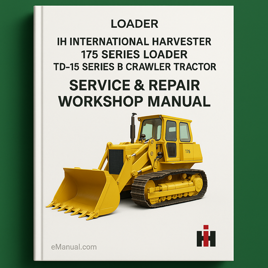 IH International Harvester 175 Series Loader TD-15 Series B Crawler Tractor Service & Repair Workshop Manual