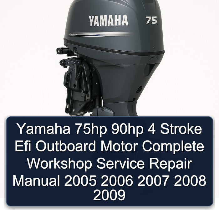 2005-2009 Yamaha 75HP 90HP 4 Stroke Efi Outboard Motor Service Repair Workshop Manual PDF