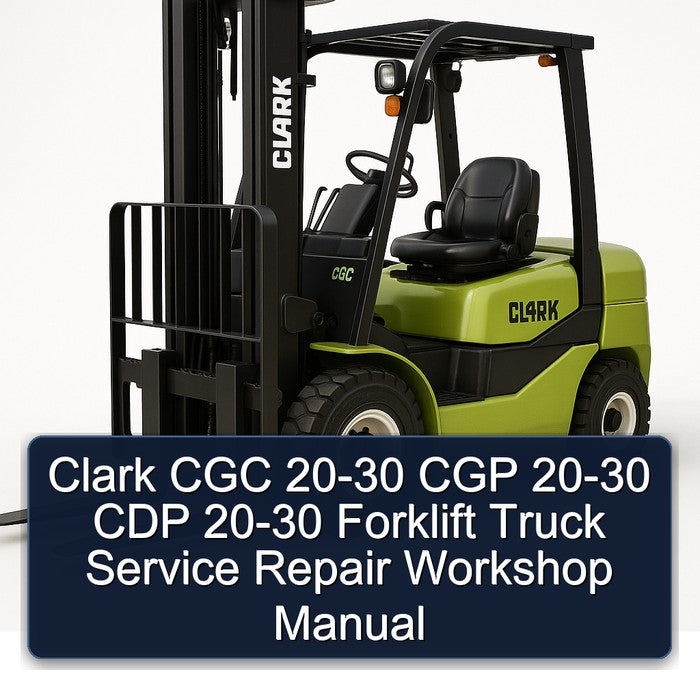 Clark 20-30 CGC CGP CDP Forklift Truck Service Repair Workshop Manual PDF