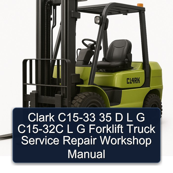 Clark C15-33 35 D L G C15-32C Forklift Truck Service Repair Workshop Manual
