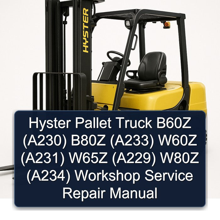 Hyster Pallet Truck B60Z (A230) B80Z (A233) W60Z (A231) W65Z (A229) W80Z (A234) Service Repair Workshop Manual PDF