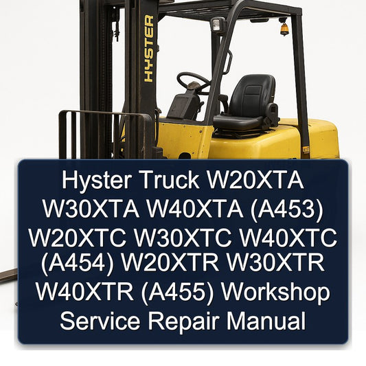 Hyster Truck W20XTA W30XTA W40XTA (A453) W20XTC W30XTC W40XTC (A454) W20XTR W30XTR W40XTR (A455) Service Repair Workshop Manual