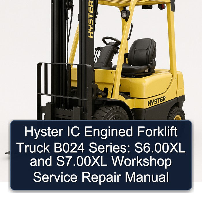 Hyster IC Engined Forklift Truck B024 Series: S6.00xl S7.00xl Service Repair Workshop Manual PDF