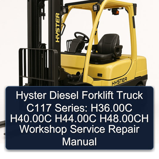 Hyster Diesel Forklift Truck C117 Series: H36.00c H40.00c H44.00c H48.00ch Service Repair Workshop Manual