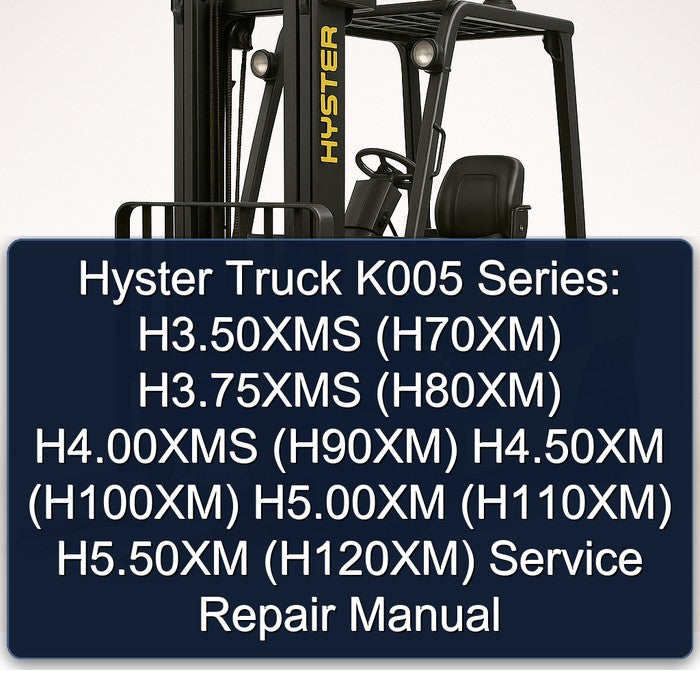 Hyster Truck K005 Series: H3.50xms (H70XM) H3.75xms (H80XM) H4.00xms (H90XM) H4.50xm (H100XM) H5.00xm (H110XM) Service Repair Workshop Manual PDF