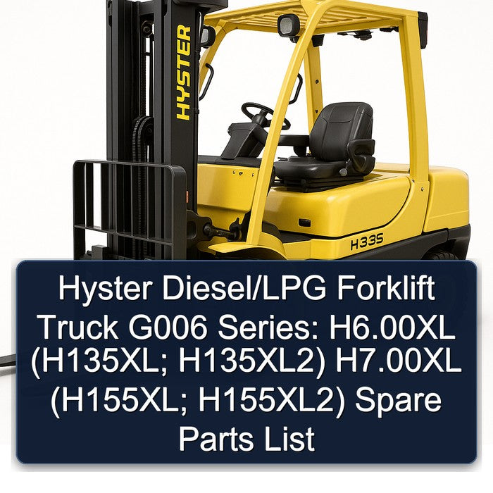Hyster Diesel/lpg Forklift Truck G006 Series: H6.00xl (h135xl; H135xl2) H7.00xl (h155xl; H155xl2) Spare Parts Catalog