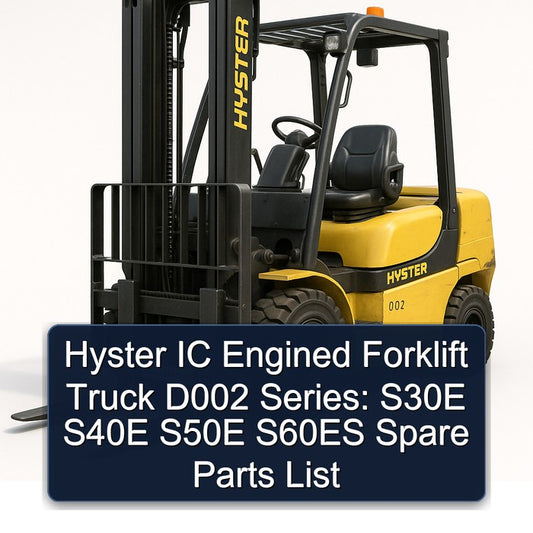 Hyster IC Engined Forklift Truck D002 Series: S30E S40E S50E S60ES Spare Parts Catalog
