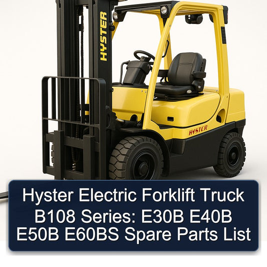 Hyster Electric Forklift Truck B108 Series: E30B E40B E50B E60BS Spare Parts Catalog