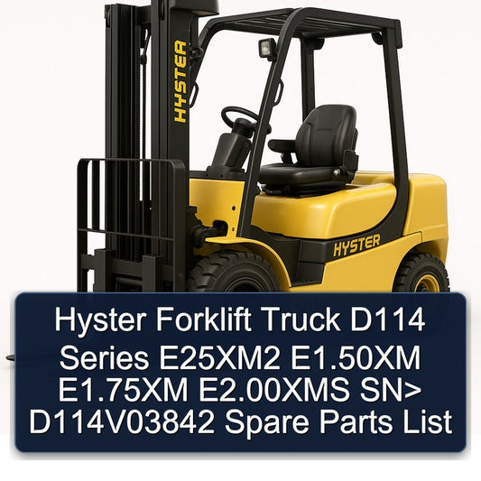 Hyster Forklift Truck D114 Series E25xm2 E1.50xm E1.75xm E2.00xms Sn> D114v03842 Spare Parts Catalog