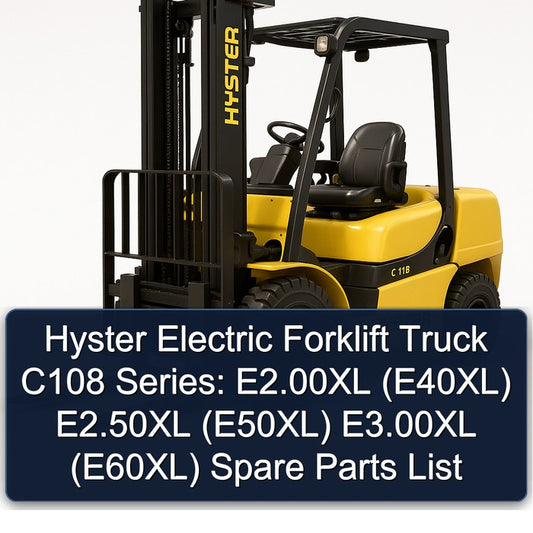 Hyster Electric Forklift Truck C108 Series: E2.00xl (E40XL) E2.50xl (E50XL) E3.00xl (E60XL) Spare Parts Catalog