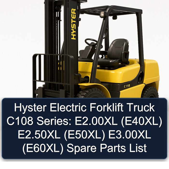 Hyster Electric Forklift Truck C108 Series: E2.00xl (E40XL) E2.50xl (E50XL) E3.00xl (E60XL) Spare Parts Catalog PDF