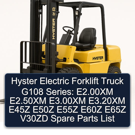 Hyster Electric Forklift Truck G108 Series: E2.00xm E2.50xm E3.00xm E3.20xm E45Z E50Z E55Z E60Z E65Z V30ZD Spare Parts Catalog PDF