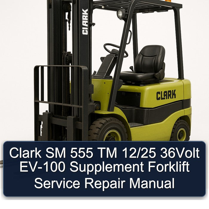 Clark SM 555 TM 12/25 36VOLT EV-100 Supplement Forklift Service Repair Workshop Manual PDF