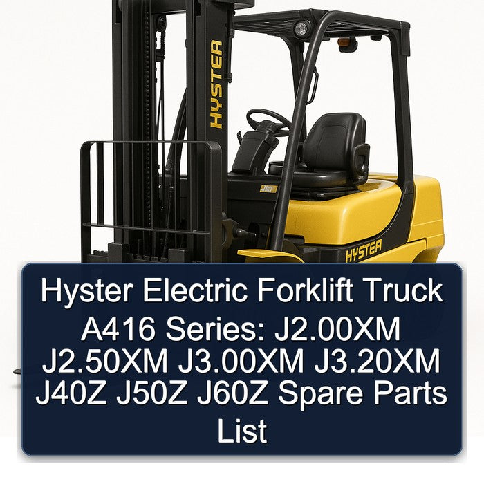 Hyster Electric Forklift Truck A416 Series: J2.00xm J2.50xm J3.00xm J3.20xm J40Z J50Z J60Z Spare Parts Catalog PDF