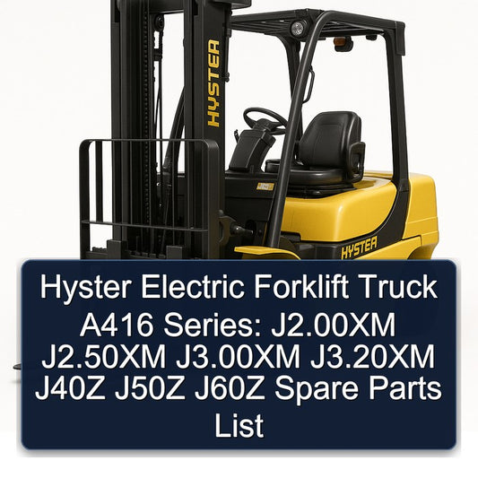 Hyster Electric Forklift Truck A416 Series: J2.00xm J2.50xm J3.00xm J3.20xm J40Z J50Z J60Z Spare Parts Catalog PDF