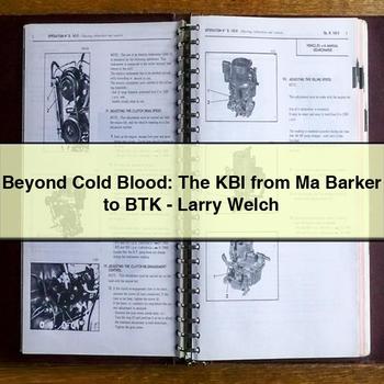 Beyond Cold Blood: The KBI from Ma Barker to BTK-Larry Welch
