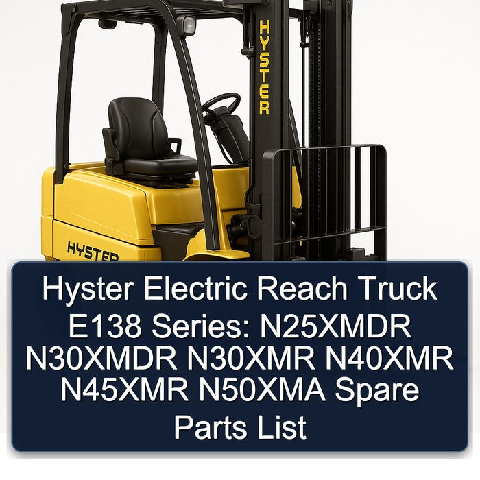 Hyster Electric Reach Truck E138 Series: N25XMDR N30XMDR N30XMR N40XMR N45XMR N50XMA Spare Parts Catalog PDF