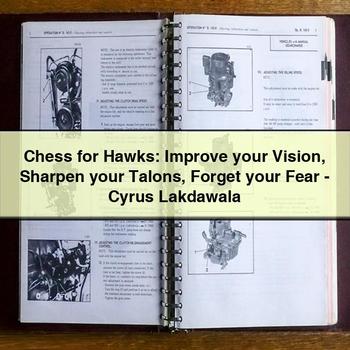 Chess for Hawks: Improve your Vision Sharpen your Talons Forget your Fear-Cyrus Lakdawala