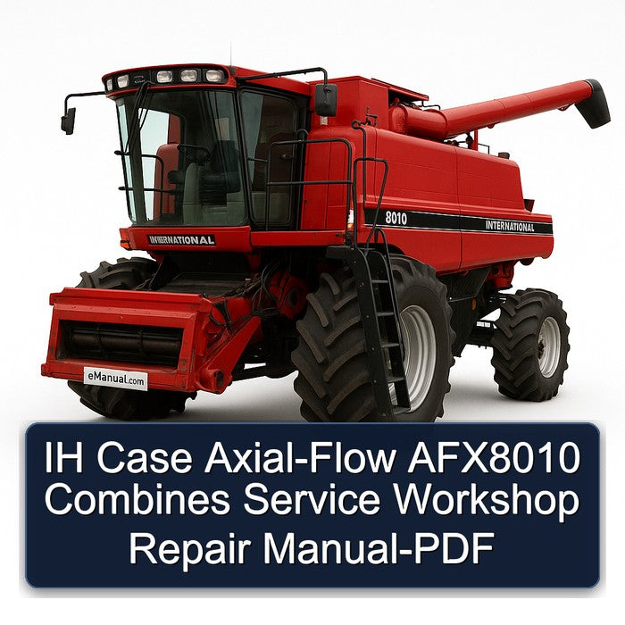 IH Case AXIAL-FLOW AFX8010 Combines Service Repair Workshop Manual PDF