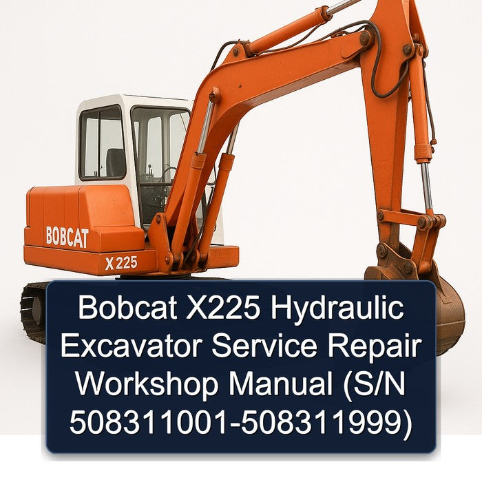 Bobcat X225 Hydraulic Excavator (s/n 508311001-508311999) Service Repair Workshop Manual PDF