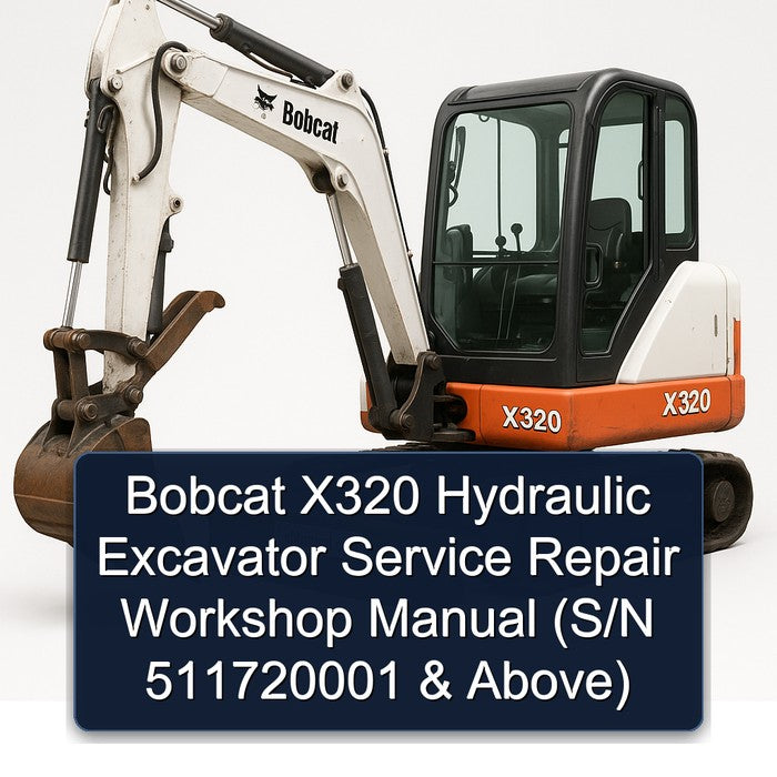 Bobcat X320 Hydraulic Excavator (s/n 511720001 Above) Service Repair Workshop Manual PDF