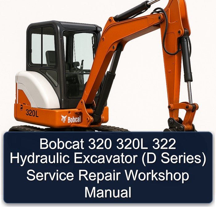 Bobcat 320 320L 322 Hydraulic Excavator (d Series) Service Repair Workshop Manual PDF
