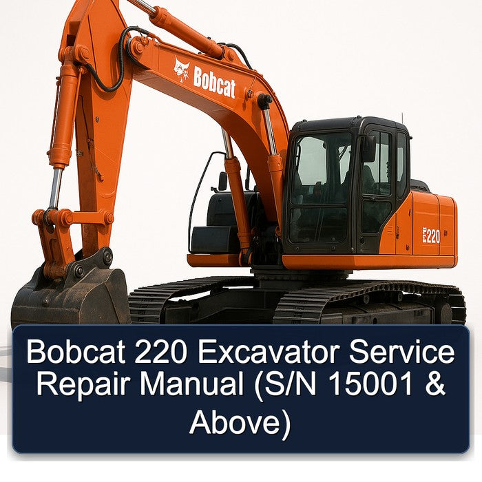 Bobcat 220 Excavator (s/n 15001 Above) Service Repair Workshop Manual PDF
