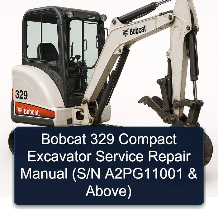 Bobcat 329 Compact Excavator (s/n A2pg11001 Above) Above Service Repair Workshop Manual PDF