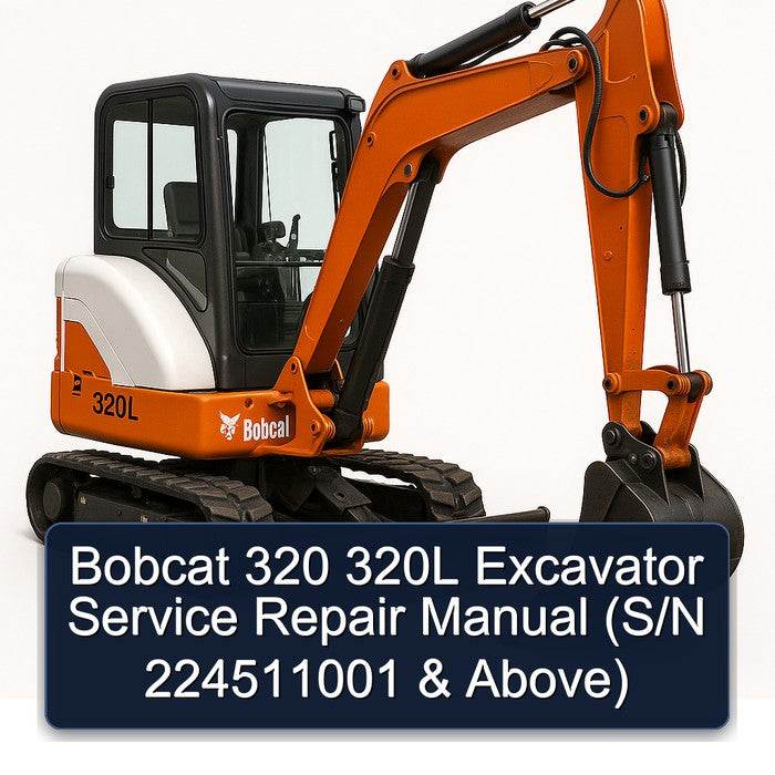 Bobcat 320 320L Excavator (s/n 224511001 Above) Service Repair Workshop Manual PDF