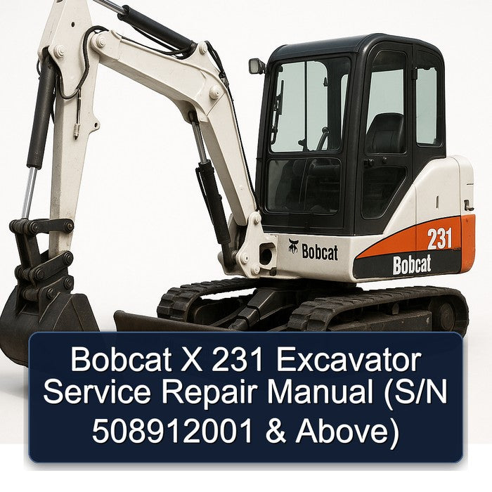 Bobcat X 231 Excavator (s/n 508912001 Above) Service Repair Workshop Manual PDF