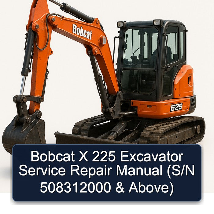 Bobcat X 225 Excavator (s/n 508312000 Above) Service Repair Workshop Manual PDF