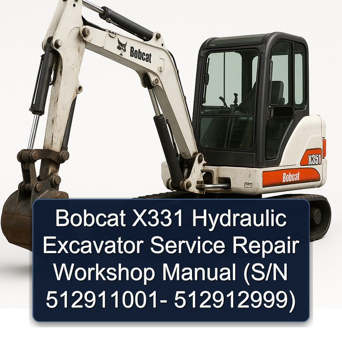 Bobcat X331 Hydraulic Excavator (s/n 512911001- 512912999) Service Repair Workshop Manual PDF